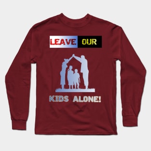 Leave our kids alone, nuclear family design! Long Sleeve T-Shirt